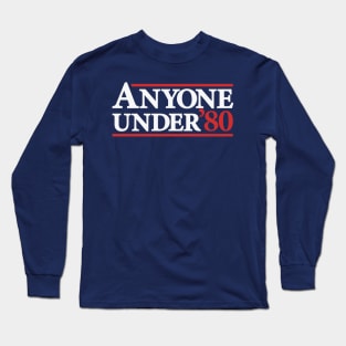 Anyone Under 80 - Funny Presidential Election Campaign Long Sleeve T-Shirt